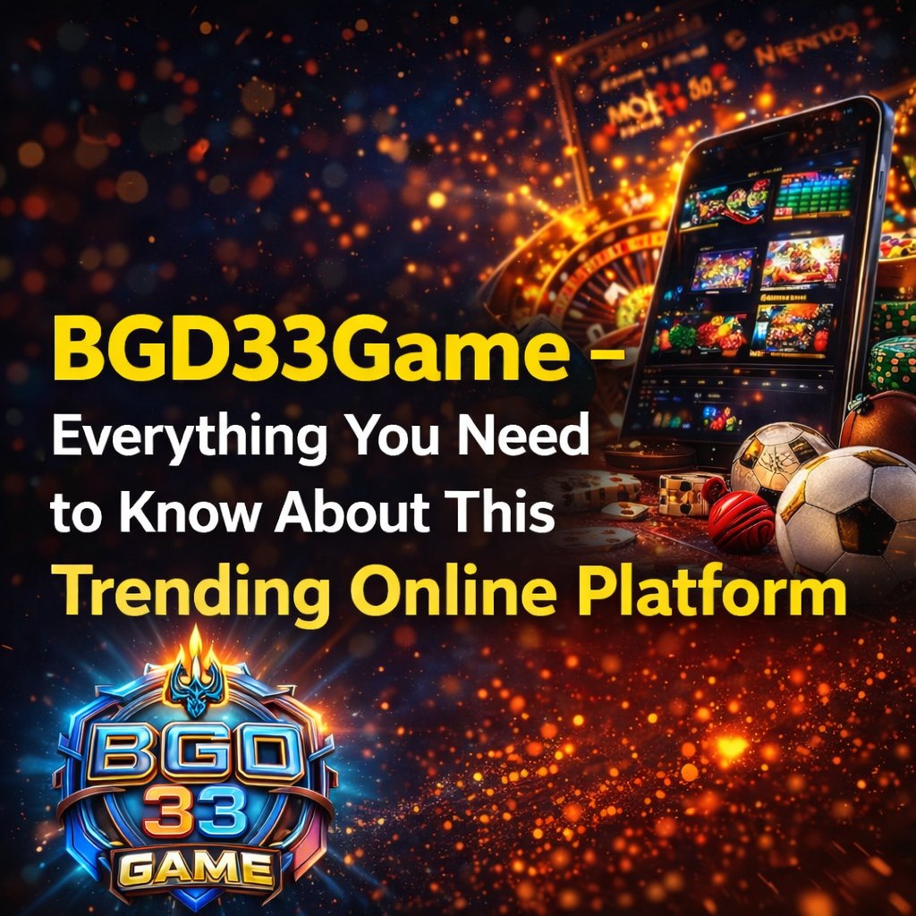 BGD33Game – Everything You Need to Know About This Trending Online Platform